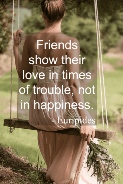 Friends show their love in times of trouble – Euripides
