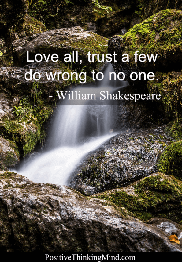 Love all, trust a few, do wrong to no one.