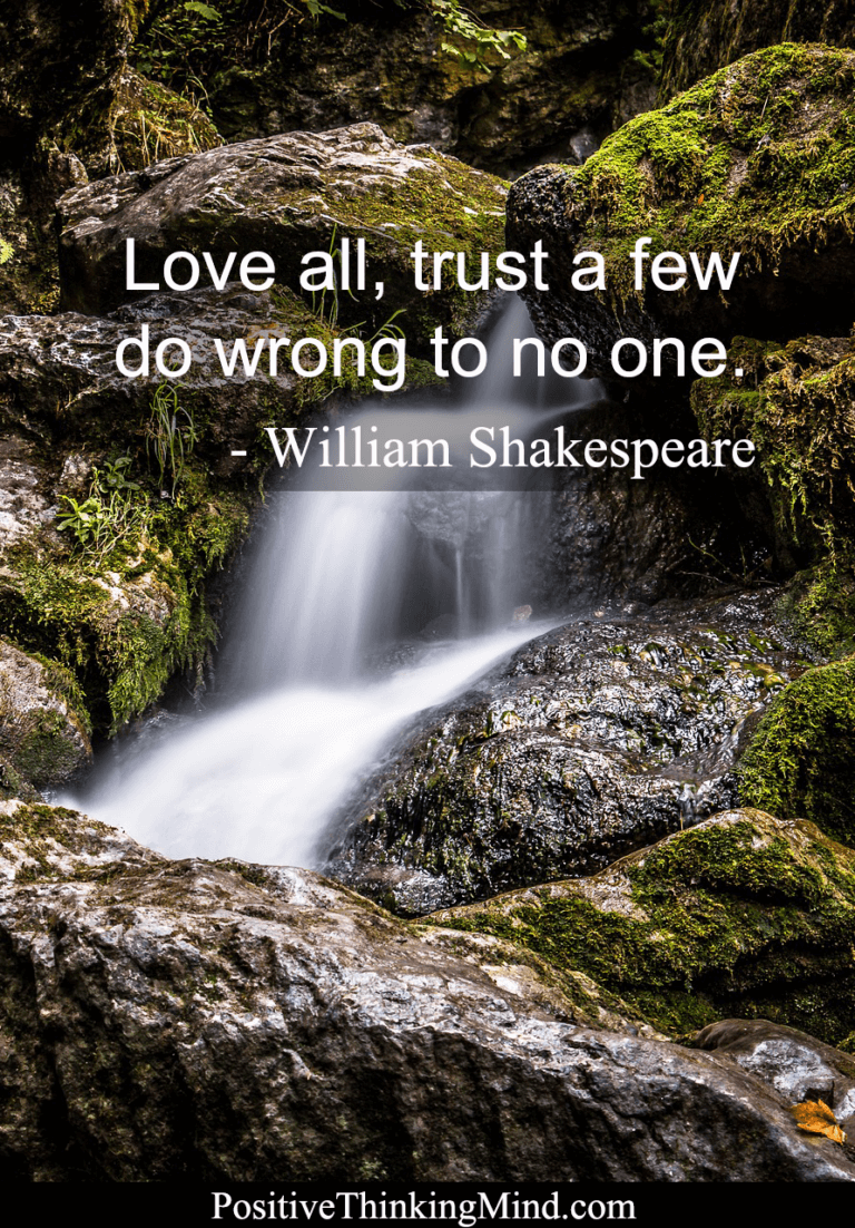 Love all trust a few do wrong to no one – William Shakespeare