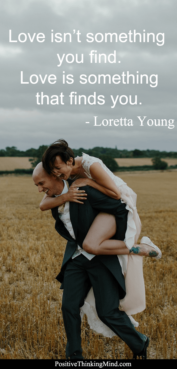 Love isn’t something you find….. – Loretta Young
