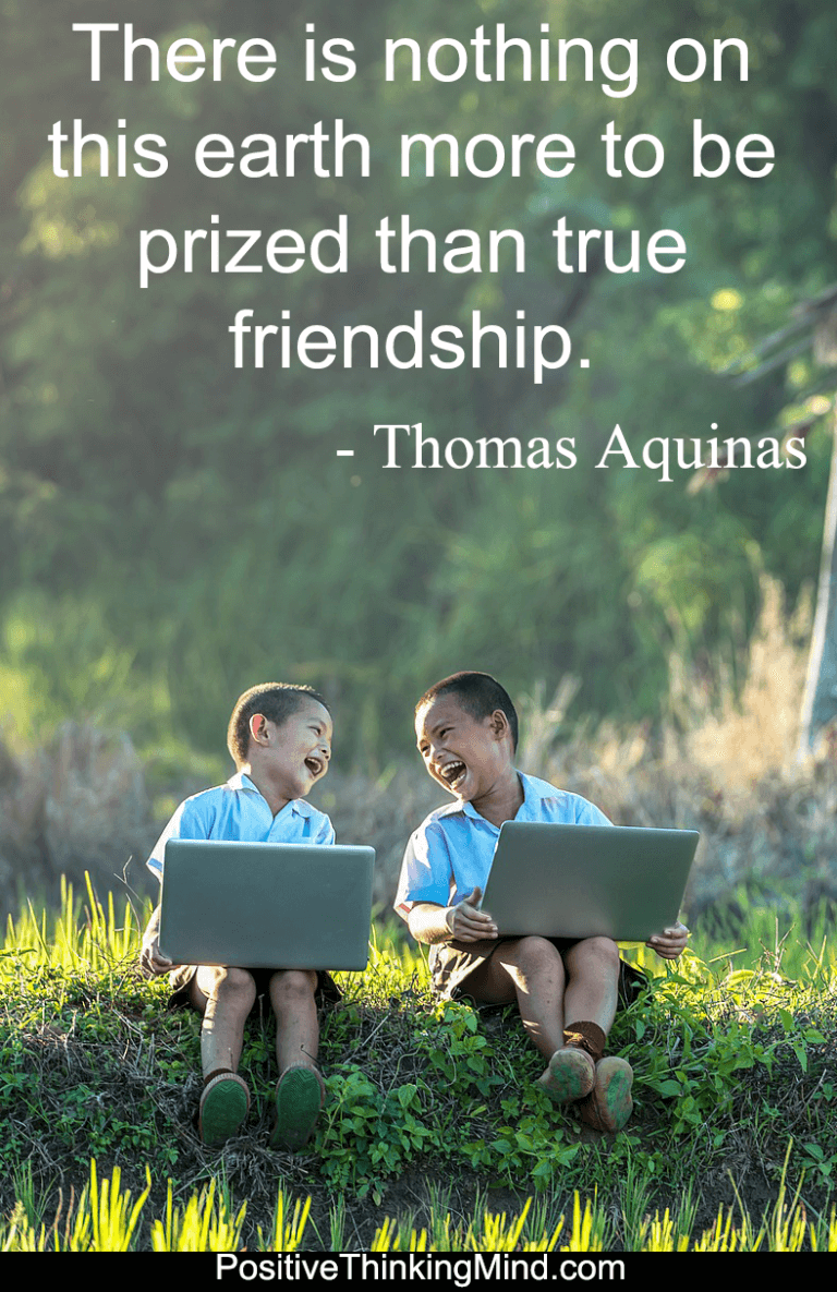 There is nothing on this earth more to be prized than true friendship – Thomas Aquinas
