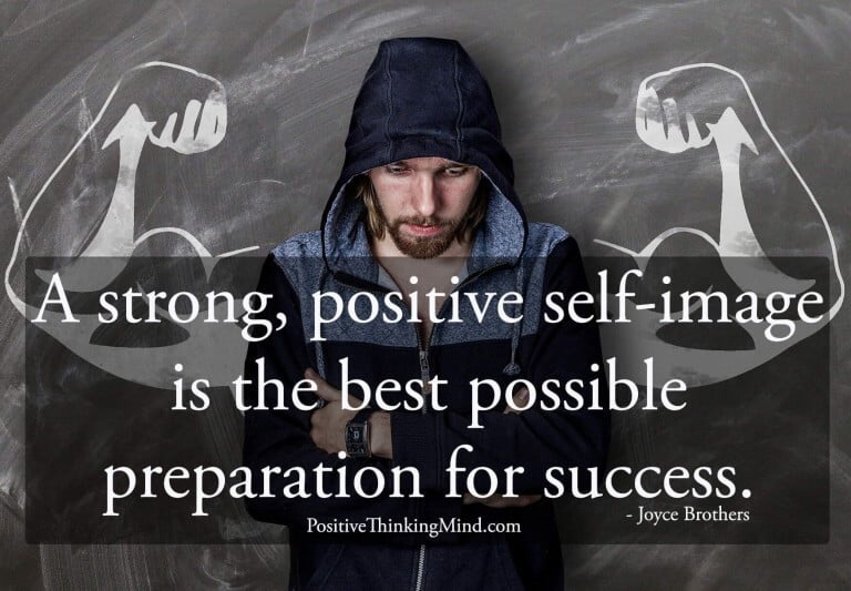 A strong positive self image is the best possible preparation for success