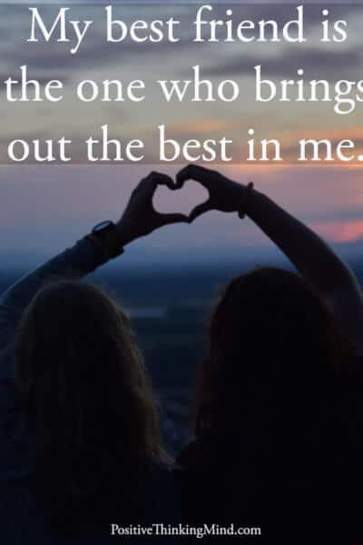 My best friend is the one who brings out the best in me