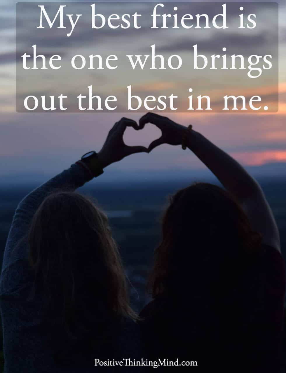 My Best Friend Is The One Who Brings Out The Best In Me Positive Thinking Mind