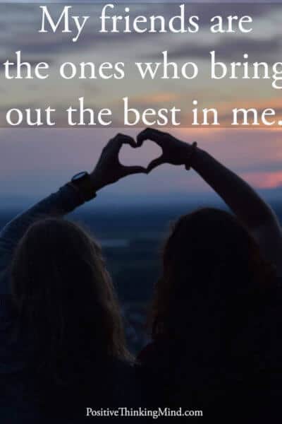 My friends are the ones who bring out the best in me