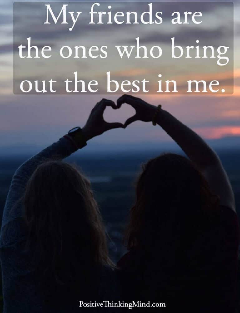 My friends are the ones who bring out the best in me