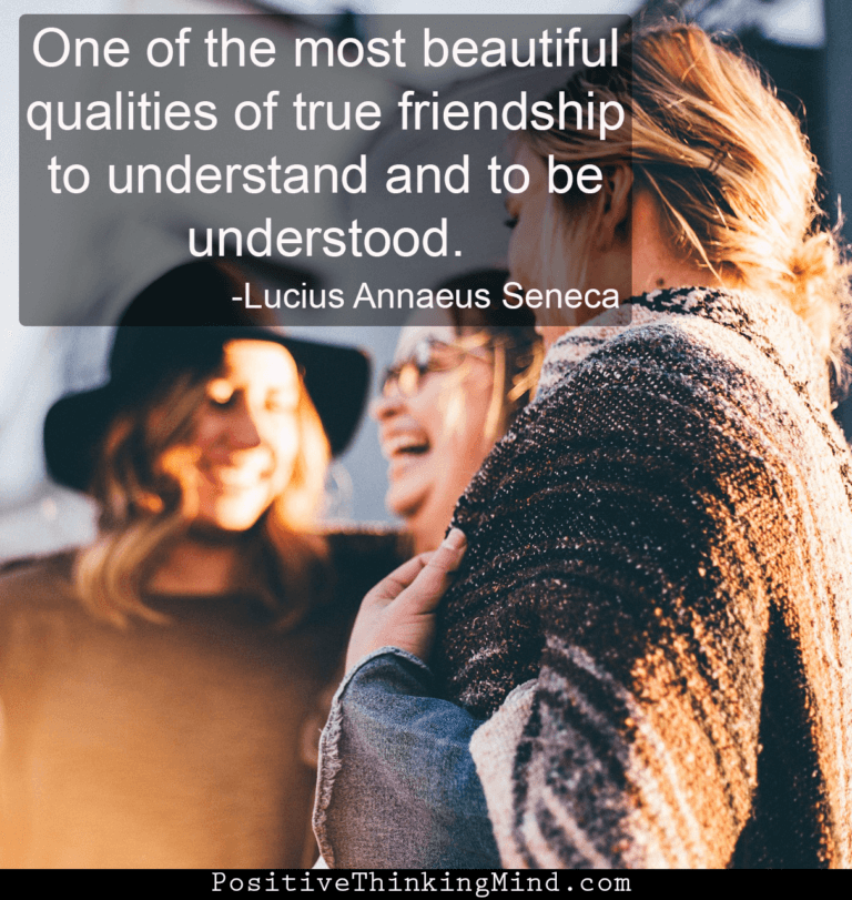 One of the most beautiful qualities of true friendship to understand and to be understood. – Lucius Annaeus Seneca