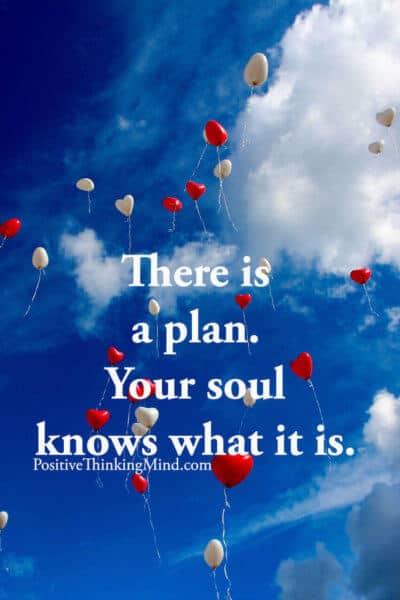 There is a plan your soul knows what it is