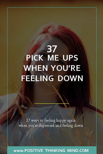 37 Pick Me Ups When You’re Feeling Down