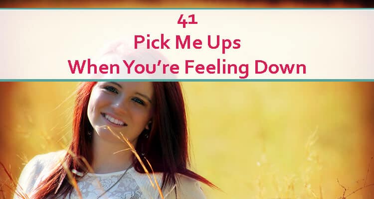 41 Amazing Pick Me Ups When You're Feeling Down - Positive Thinking Mind