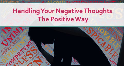 Handling Your Negative Thoughts, The Positive Way 