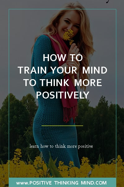 How to Train Your Mind to Think Positively