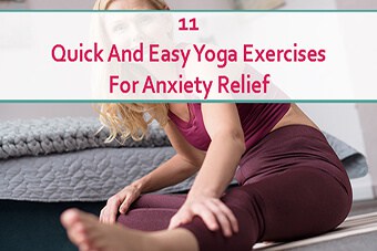 11 Quick And Easy Yoga Exercises For Anxiety Relief