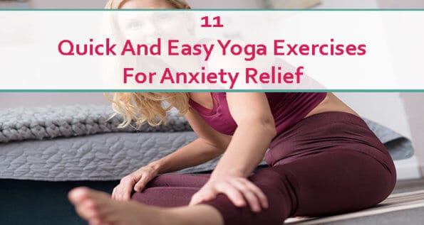 11 Quick And Easy Yoga Exercises For Anxiety Relief