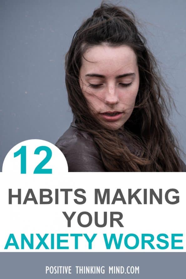12 Habits That Make Anxiety Worse Positive Thinking Mind