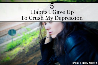 Habits I Gave Up To Crush My Depression