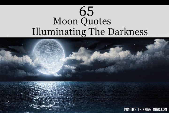 65 Moon Quotes Illuminating The Darkness Positive Thinking Mind