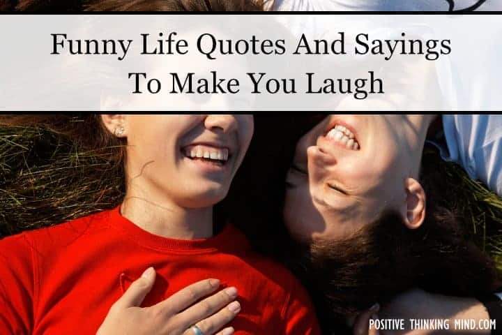 Funny Life Quotes And Sayings To Make You Laugh - Positive Thinking Mind