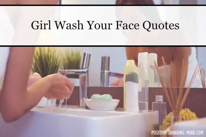 girl wash your face quotes
