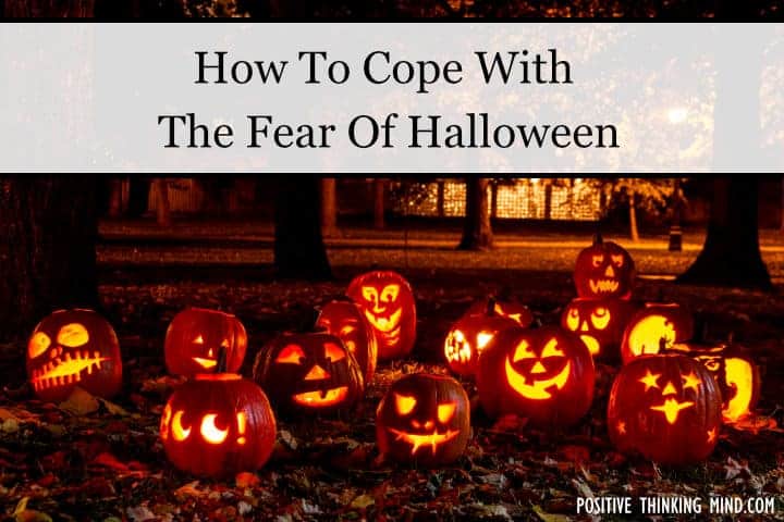 The Fear Of Halloween - Samhainophobia - Positive Thinking Mind