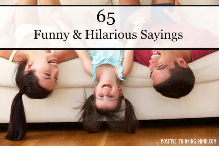 65 Funny And Hilarious Sayings - Positive Thinking Mind