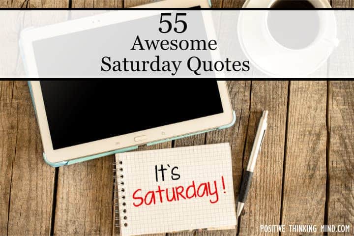 55 Awesome Saturday Quotes - Positive Thinking Mind