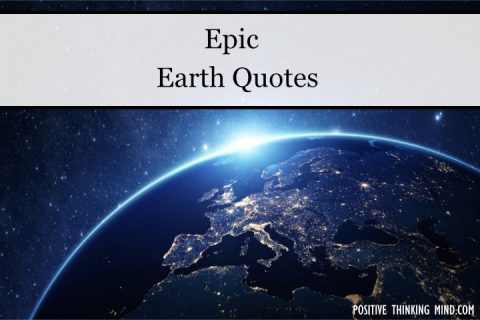 50 Epic Earth Quotes | Positive Thinking Mind