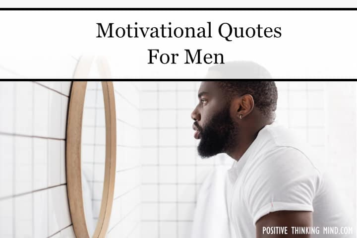 Motivational Quotes For Men - Positive Thinking Mind