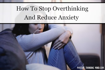 19 Ways To Stop Overthinking And Reduce Anxiety