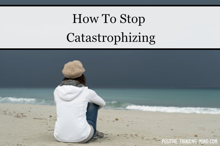 how to stop catastrophizing
