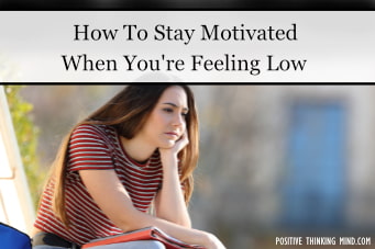 How To Stay Motivated When You’re Feeling Low