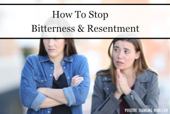 How To Stop Bitterness and Resentment